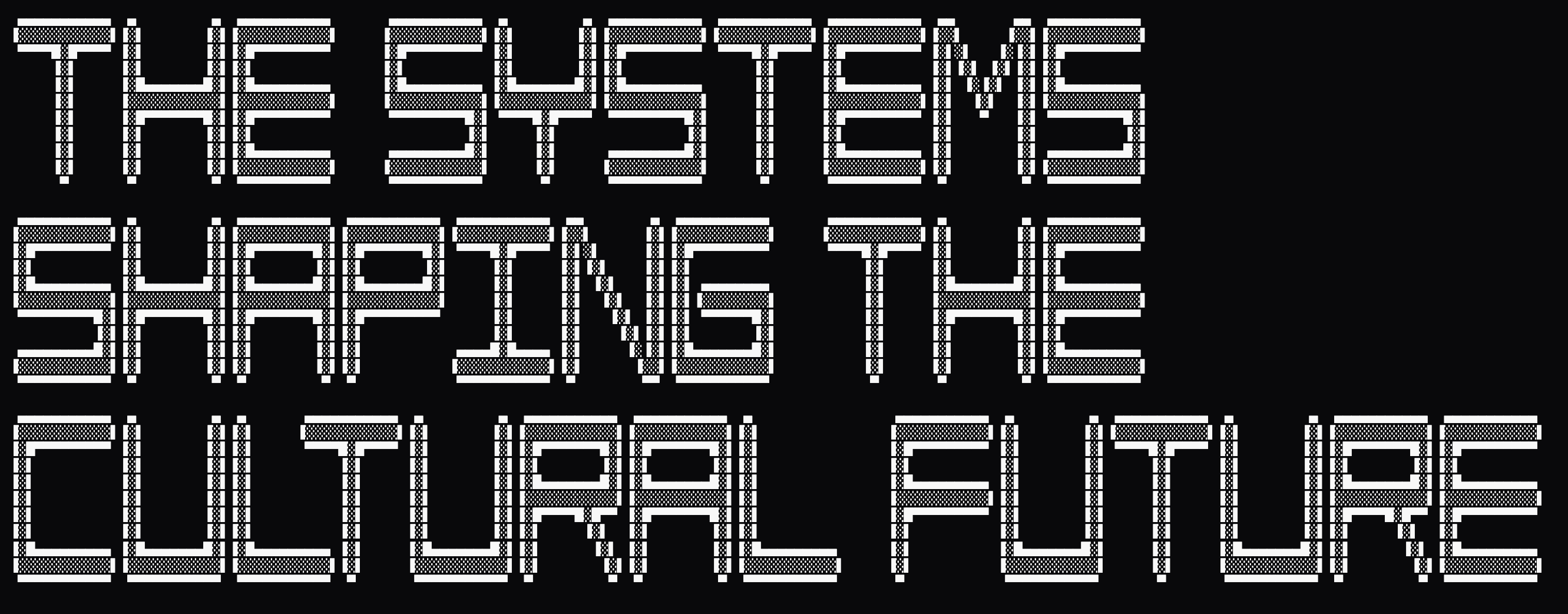 The Systems Shaping The Cultural Future