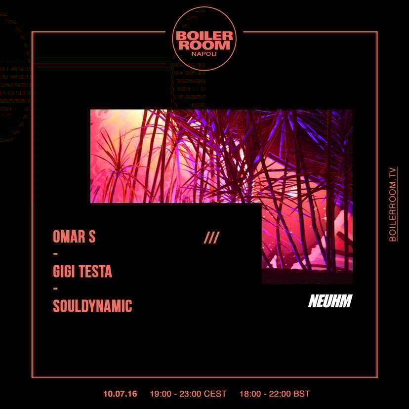 Flyer for event Boiler Room x NEUHM Napoli: Omar S, Gigi Testa, Souldynamic.