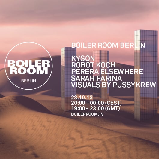 Flyer for event Boiler Room Berlin/ Kyson, Robot Koch, Perera Elsewhere, Sarah Farina & Visuals by Pussykrew.